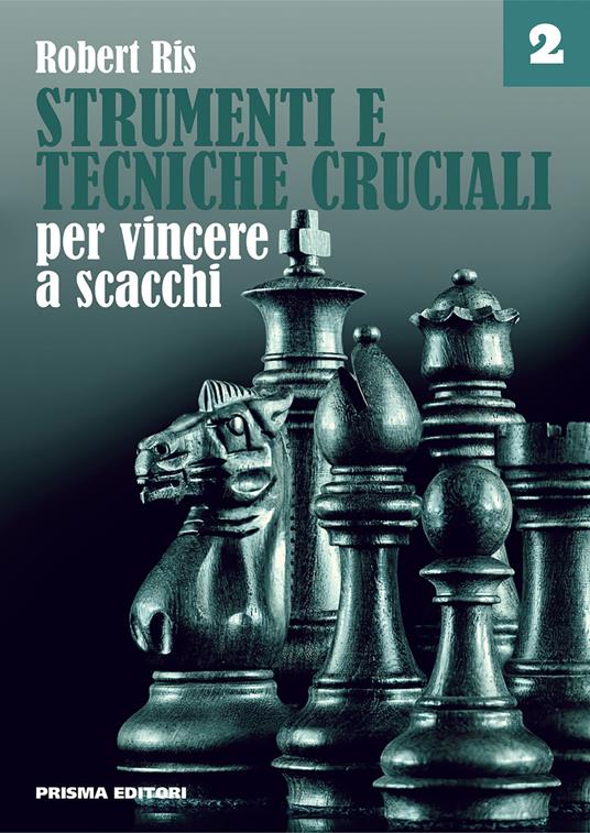 Strumenti e tecniche cruciali per vincere a scacchi. Vol. 2 - Robert Ris - copertina