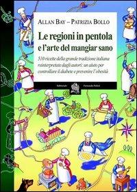 Le regioni in pentola e l'arte del mangiar sano - Allan Bay,Patrizia Bollo - copertina