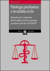 Patologia psichiatrica e invalidità civile. Manuale per la valutazione dell'invalidità civile per patologia psichiatrica alla luce del DSM-IV - Giuseppe Messina - copertina