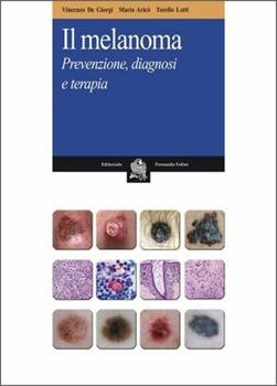 Libro Il melanoma. Prevenzione, diagnosi e terapia Vincenzo De Giorgi , Mario Aricò , M. Lotti Torello