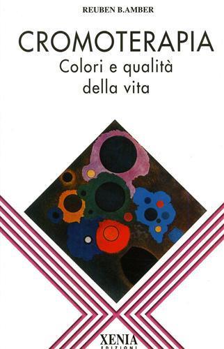 Cromoterapia. Colori e qualità della vita - Reuben B. Amber - copertina