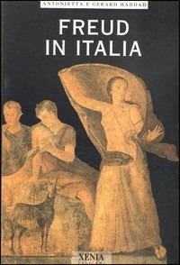 Freud in Italia. La psicoanalisi è nata in Italia - Antonietta Haddad,Gerard Haddad - copertina