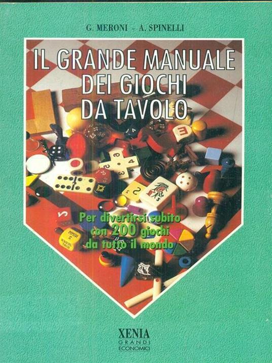 Il grande manuale dei giochi da tavolo. Per divertirsi subito con 200 giochi da tutto il mondo - G. Meroni,Aldo Spinelli - 2