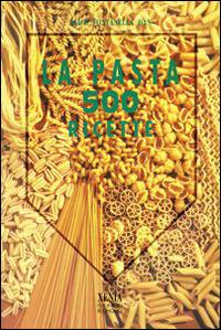 La pasta in 500 ricette - Alice Fontanella Dan - copertina