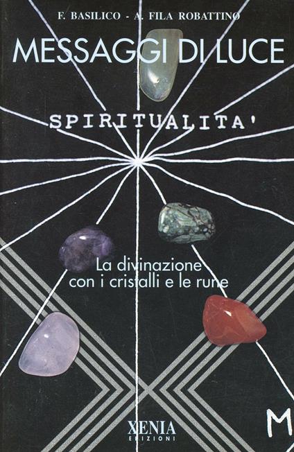 Messaggi di luce. La divinazione con i cristalli e le rune - Francesca Basilico,Anna Fila Robattino - copertina