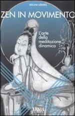 Zen in movimento. L'arte della meditazione dinamica