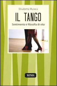 Libro Il tango. Sentimento e filosofia di vita Elisabetta Muraca