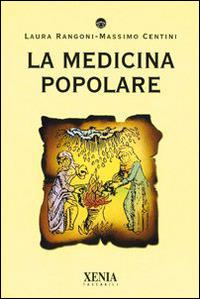 La medicina popolare - Laura Rangoni,Massimo Centini - copertina