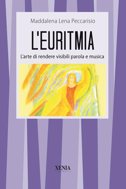 L'euritmia. L'arte di rendere visibili parola e musica - Maddalena Lena Peccarisio - copertina