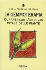 La gemmoterapia. Curarsi con l'energia vitale delle piante