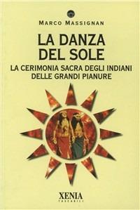 La danza del sole. La cerimonia sacra degli indiani delle grandi pianure - Marco Massignan - copertina