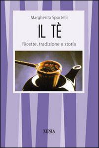 Il tè. Ricette, tradizioni e storia - Margherita Sportelli - copertina