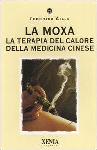 La moxa. La terapia del calore della medicina cinese - Federico Silla - copertina