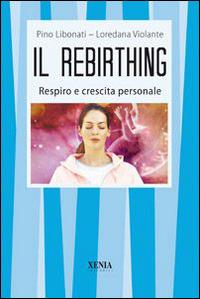 Il rebirthing. Respiro e crescita personale - Pino Libonati,Loredana Volante - copertina