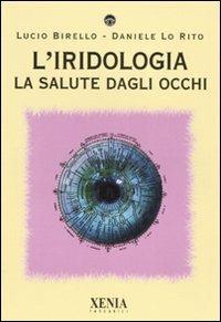 L' iridologia. La salute dagli occhi - Lucio Birello,Daniele Lo Rito - copertina
