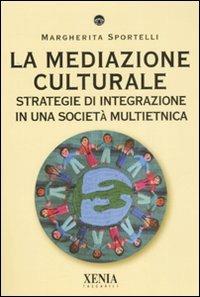 La mediazione culturale. Strategie di integrazione in una società multietnica - Margherita Sportelli - copertina