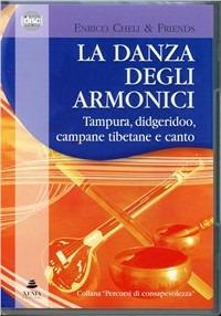 La danza degli armonici. Tampura, didgeridoo, campane tibetane e canto. CD Audio - Enrico Cheli - copertina