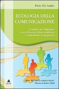 Ecologia della comunicazione. Tecniche per dialogare con efficacia, evitare malintesi e trasformare le negatività - Pino De Sario - copertina