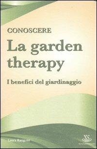 Conoscere la garden therapy. I benefici del giardinaggio - Laura Rangoni - copertina