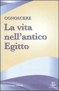 Conoscere la vita nell'antico Egitto - Dominique Valbelle - copertina