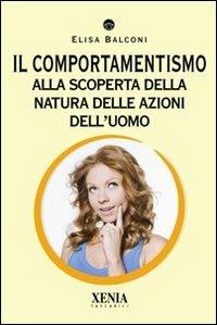 Il comportamentismo. Alla scoperta della natura delle azioni dell'uomo - Elisa Balconi - copertina