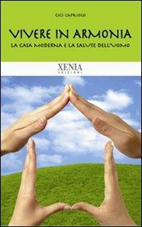 Vivere in armonia. La casa moderna e la salute dell'uomo - Gigi Capriolo - copertina