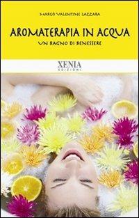 Aromaterapia in acqua. Un bagno di benessere - Margò V. Lazzara - copertina