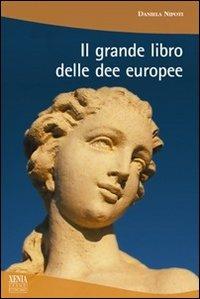 Il grande libro delle dee europee - Daniela Nipoti - copertina