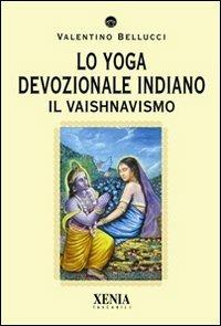 Lo yoga devozionale indiano. Il vaishnavismo - Valentino Bellucci - copertina