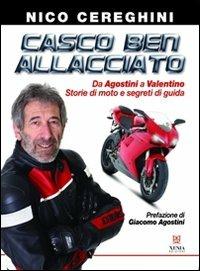 Casco ben allacciato. Da Agostini a Valentino. Storie di moto e segreti di guida - Nico Cereghini - copertina