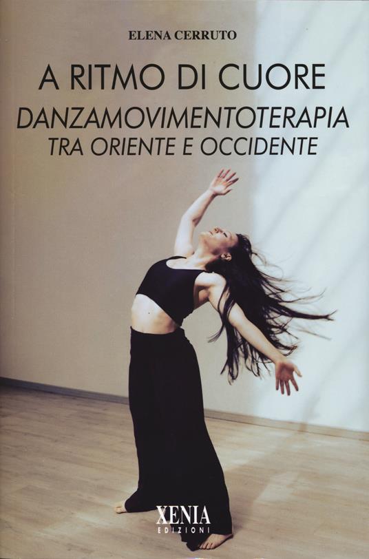 A ritmo di cuore. Danza movimento terapia tra Oriente e Occidente. Nuova ediz. - Elena Cerruto - copertina