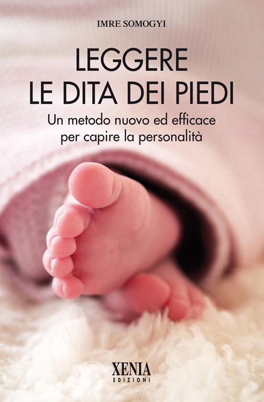 Leggere le dita dei piedi. Un metodo nuovo ed efficace per capire la personalità - Imre Somogyi - copertina