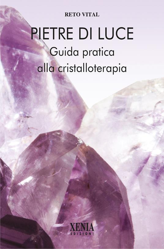 Pietre di luce. Guida pratica alla cristalloterapia - Reto Vital - copertina