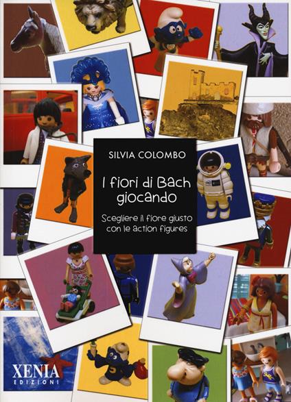 I fiori di Bach giocando. Scegliere il fiore giusto con le action figures - Silvia Colombo - copertina