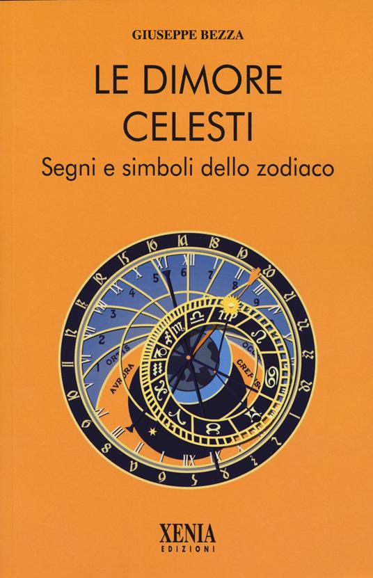 Le dimore celesti. Segni e simboli dello zodiaco - Giuseppe Bezza - copertina