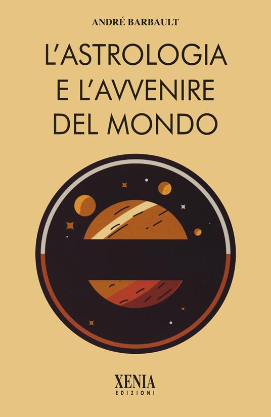 L'astrologia e l'avvenire del mondo - André Barbault - copertina