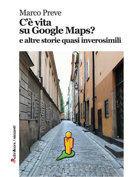 C'è vita su Google Maps? E altre storie quasi inverosimili - Marco Preve - ebook