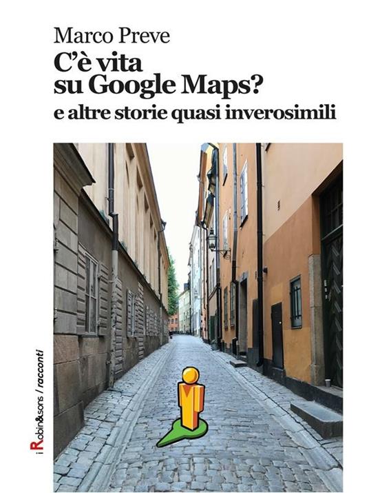 C'è vita su Google Maps? E altre storie quasi inverosimili - Marco Preve - ebook