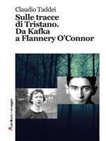 Sulle tracce di Tristano. Da Kafka a Flannery O'Connor