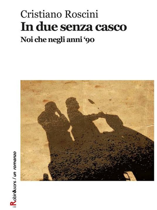 In due senza casco. Noi che negli anni '90 - Cristiano Roscini - ebook