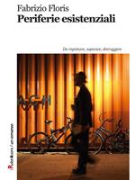 Periferie esistenziali. Da rispettare, superare, distruggere