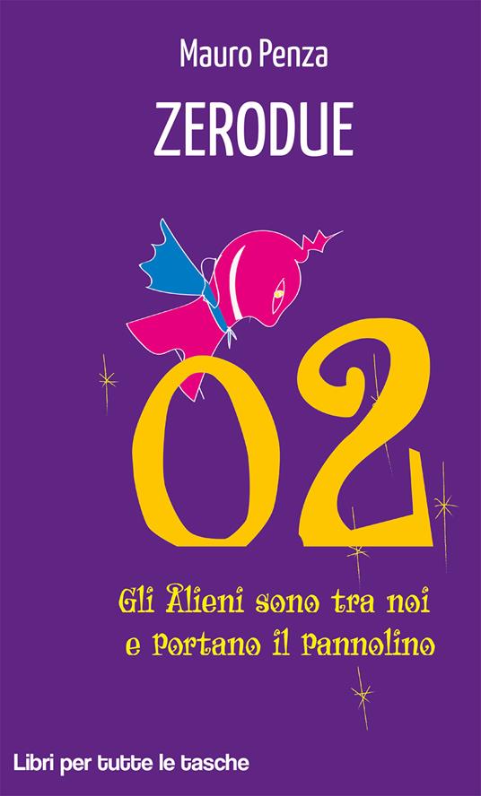 Zerodue. Gli alieni sono tra noi e portano il pannolino - Mauro Penza - copertina