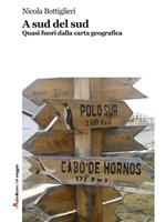 A Sud del Sud. Quasi fuori dalla carta geografica
