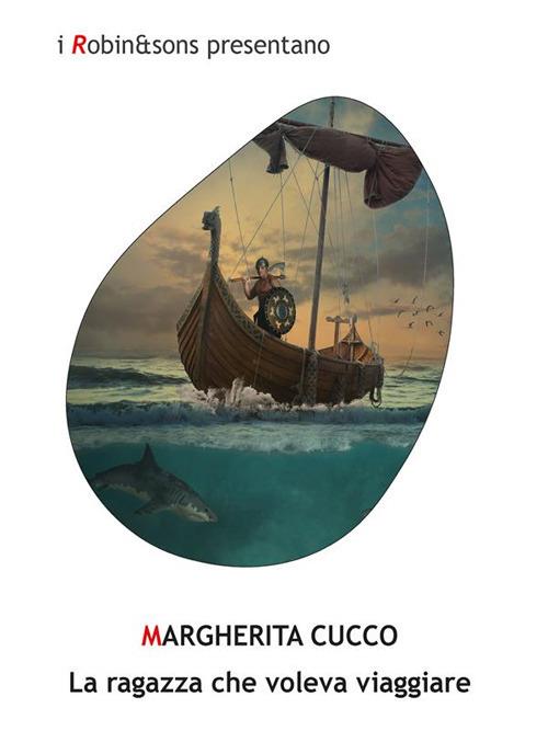 La ragazza che voleva viaggiare - Margherita Cucco - ebook