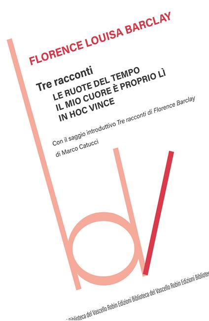 Tre racconti: Le ruote del tempo-Il mio cuore è proprio lì-In hoc vince - Florence Louisa Barclay - copertina