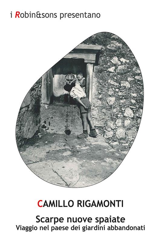 Scarpe nuove spaiate. Viaggio nel paese dei giardini abbandonati - Camillo Rigamonti - copertina