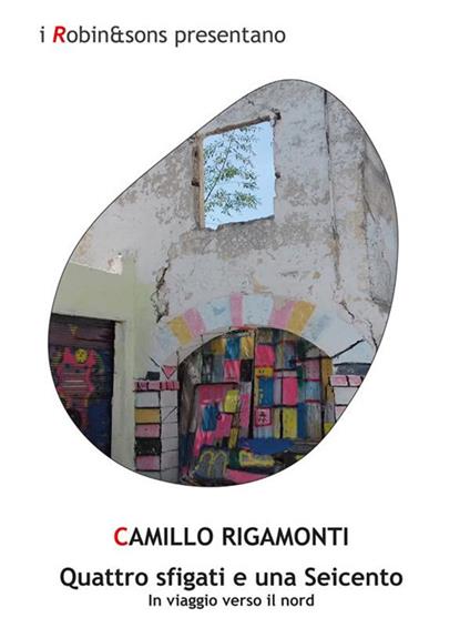 Quattro sfigati e una Seicento. In viaggio verso il Nord - Camillo Rigamonti - ebook