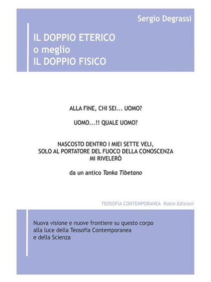 Il doppio eterico o meglio il doppio fisico. Nuova visione e nuove frontiere su questo corpo alla luce della teosofia contemporanea e della scienza - Sergio Degrassi - ebook
