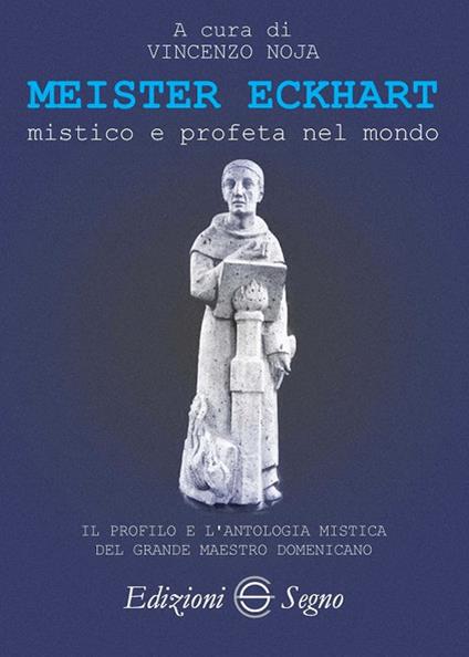 Meister Eckhart. Mistico e profeta nel mondo. Il profilo e l'antologia mistica del grande maestro domenicano - copertina