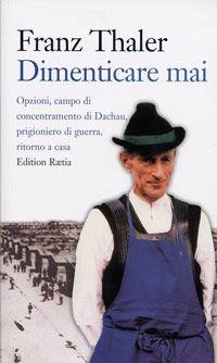 Libro Unvergessen. Option, KZ, Kriegsgefangenschaft, Heimkehr: ein Sarner erzählt Franz Thaler